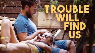 Trouble Will Find Us előzetes