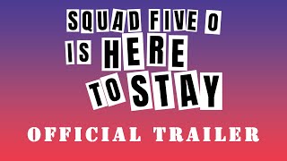 Squad Five-O is Here to Stay előzetes
