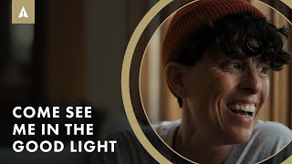 Come See Me in the Good Light előzetes