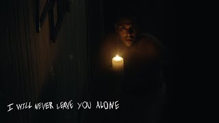 I Will Never Leave You Alone előzetes