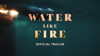 Water Like Fire előzetes