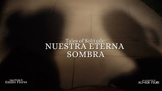 Tales Of Solitude: Nuestra Eterna Sombra előzetes