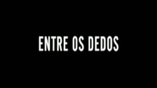 Entre os Dedos előzetes