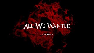 All We Wanted előzetes