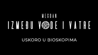 Мегдан - Између воде и ватре előzetes