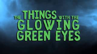The Things With The Glowing Green Eyes előzetes