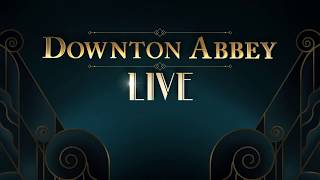 Downton Abbey Live! előzetes