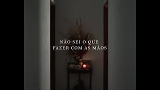 Não Sei O Que Fazer Com As Mãos előzetes