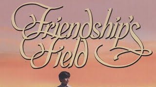 Friendship's Field előzetes