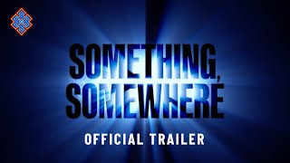 Something, Somewhere előzetes