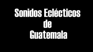 Sonidos eclécticos de Guatemala előzetes