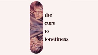 The Cure to Loneliness előzetes