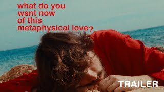 What do You Want Now of This Metaphysical Love? előzetes