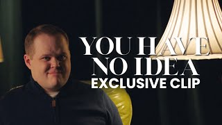 You Have No Idea előzetes