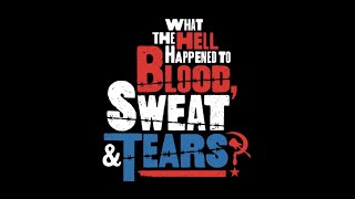 What the Hell Happened to Blood, Sweat & Tears? előzetes