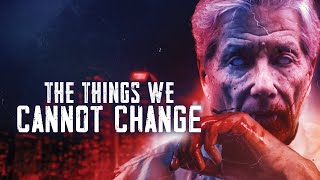 The Things We Cannot Change előzetes