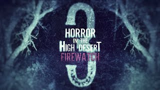 Horror in the High Desert 3: Firewatch előzetes