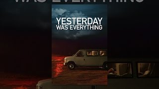 Yesterday Was Everything előzetes