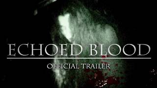Echoed Blood előzetes
