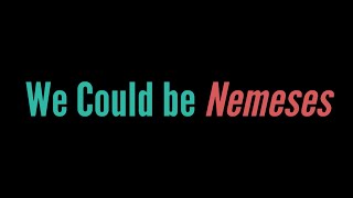 We Could Be Nemeses előzetes