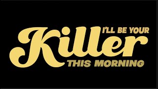 I'll Be Your Killer This Morning előzetes