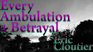 Every Ambulation a Betrayal előzetes