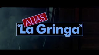 Alias 'La Gringa' előzetes