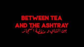 between tea and the ashtray előzetes