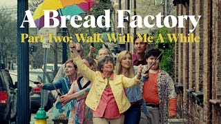 A Bread Factory, Part Two: Walk With Me A While előzetes