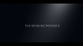 The Rexburg Psycho 3 előzetes