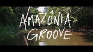 Amazônia Groove előzetes
