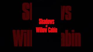 Shadows of Willow Cabin előzetes