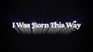 I Was Born This Way előzetes